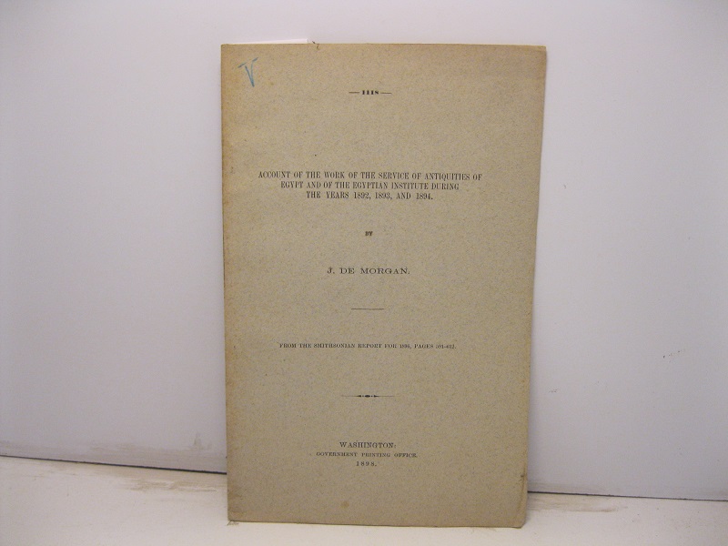 Account of the work of the service of antiquities of Egypt and of the Egyptian institute during the years 1892, 1893 and 1894